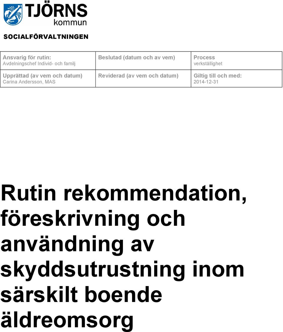 datum) Process verkställighet Giltig till och med: 2014-12-31 Rutin