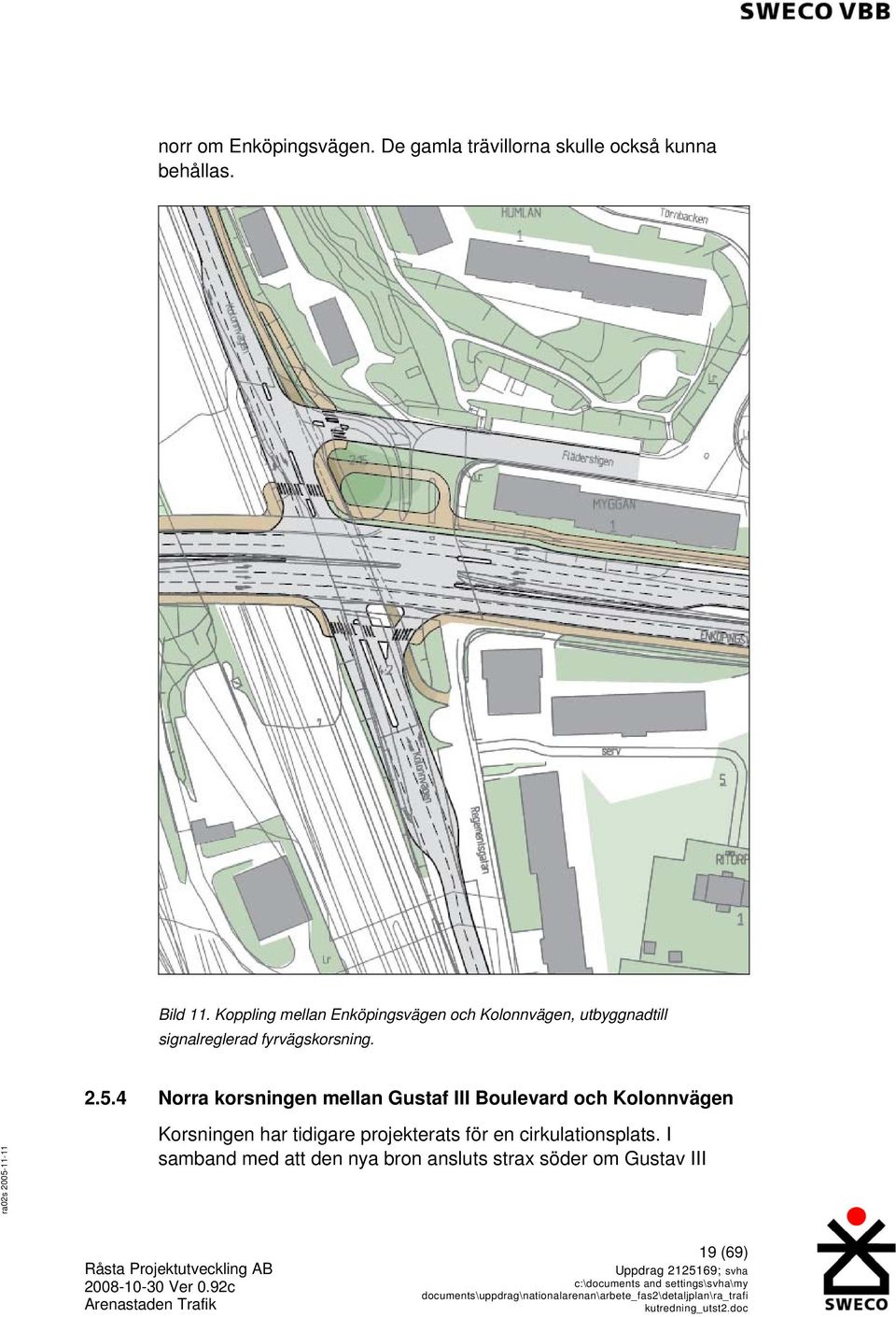 2.5.4 Norra korsningen mellan Gustaf III Boulevard och Kolonnvägen Korsningen har tidigare