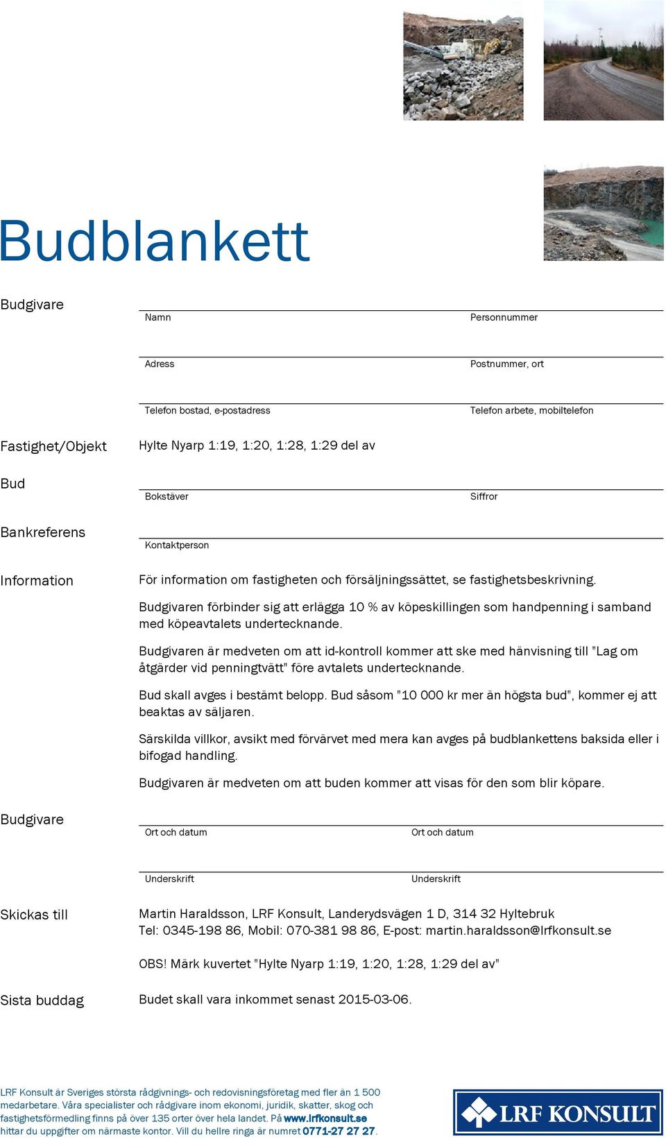 Budgivaren förbinder sig att erlägga 10 % av köpeskillingen som handpenning i samband med köpeavtalets undertecknande.