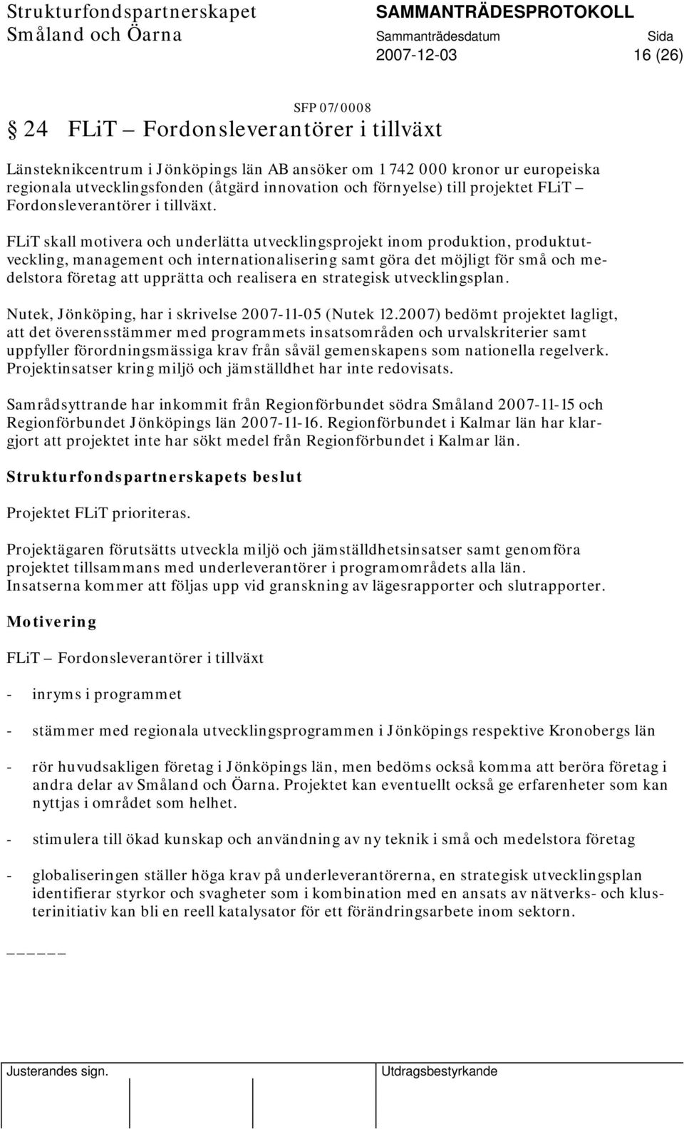 FLiT skall motivera och underlätta utvecklingsprojekt inom produktion, produktutveckling, management och internationalisering samt göra det möjligt för små och medelstora företag att upprätta och