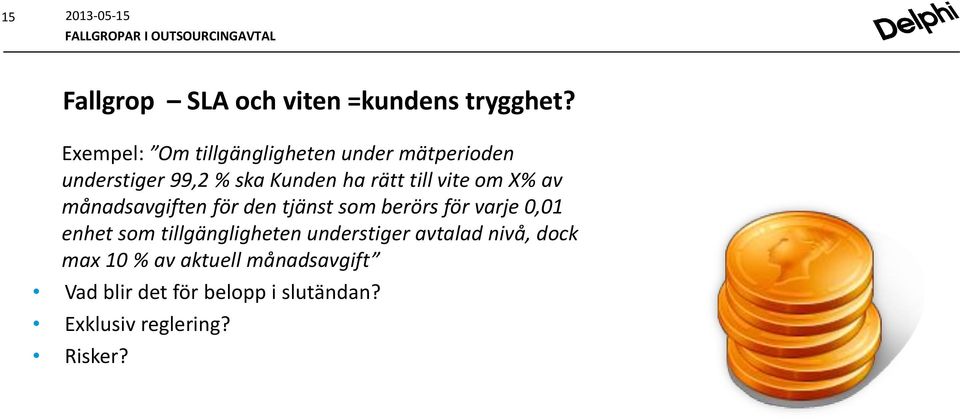 vite om X% av månadsavgiften för den tjänst som berörs för varje 0,01 enhet som