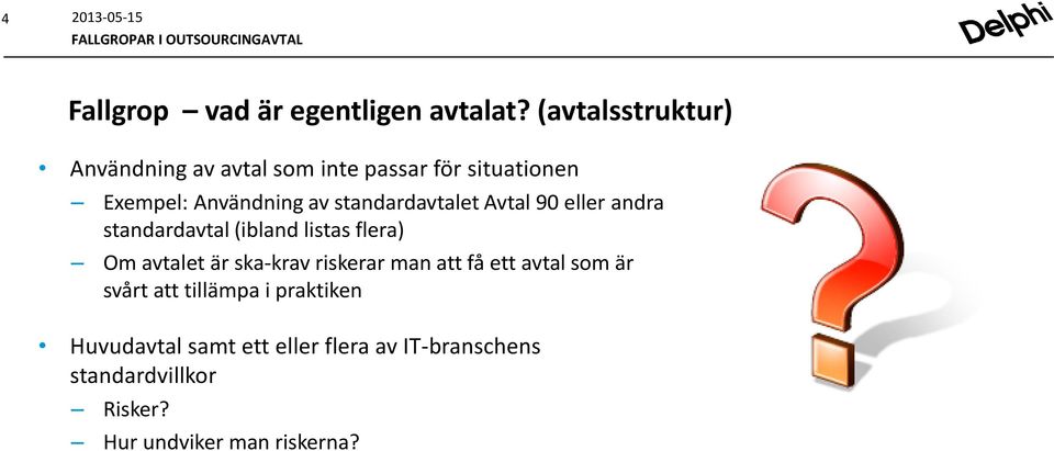 standardavtalet Avtal 90 eller andra standardavtal (ibland listas flera) Om avtalet är ska-krav