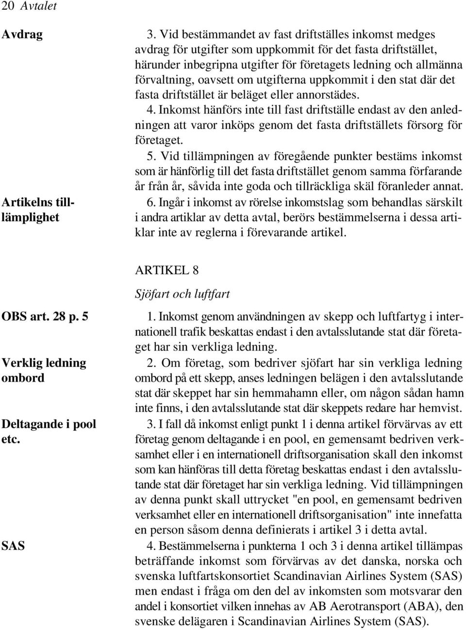 oavsett om utgifterna uppkommit i den stat där det fasta driftstället är beläget eller annorstädes. 4.