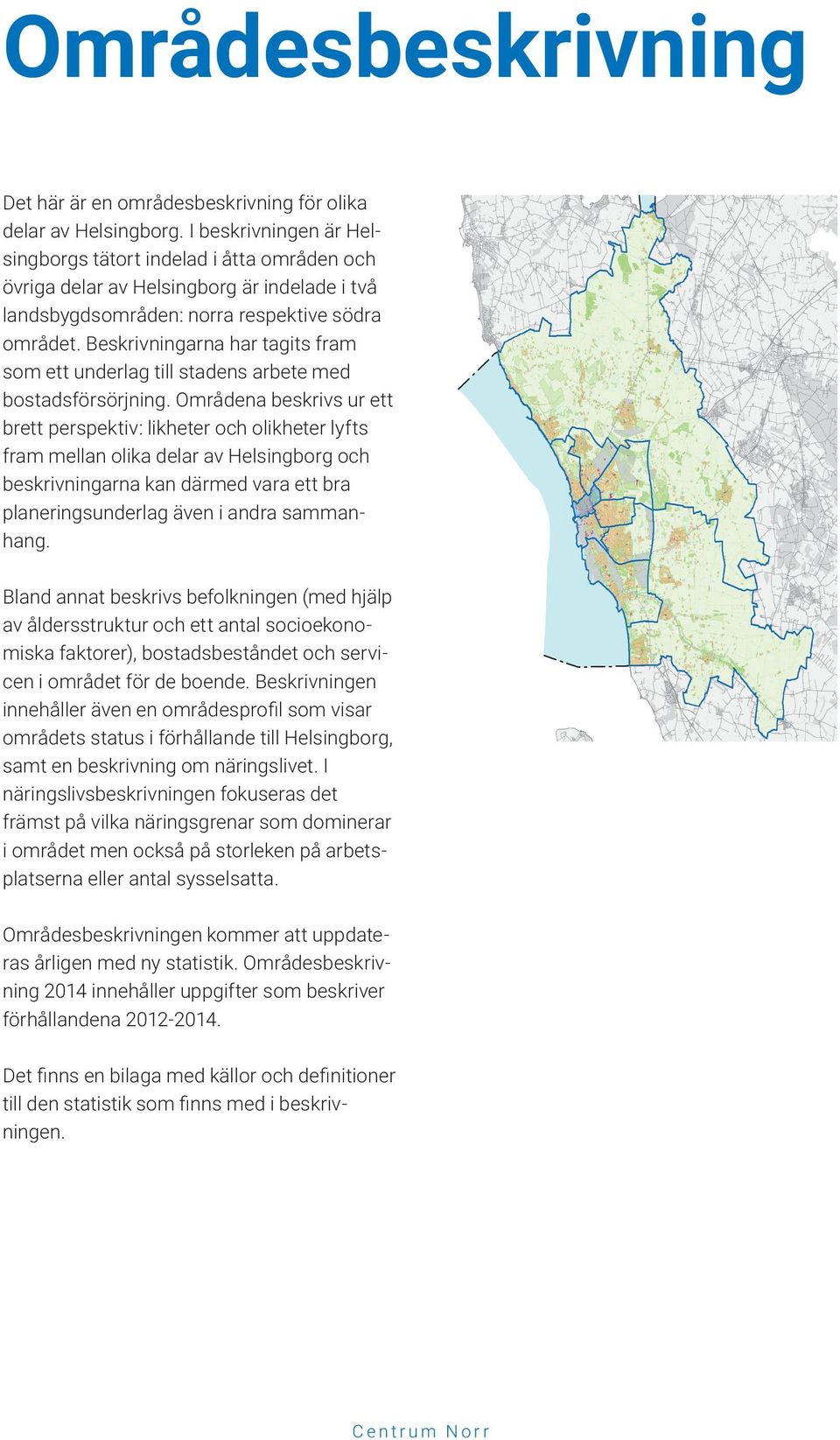 Beskrivningarna har tagits fram som ett underlag till stadens arbete med bostadsförsörjning.