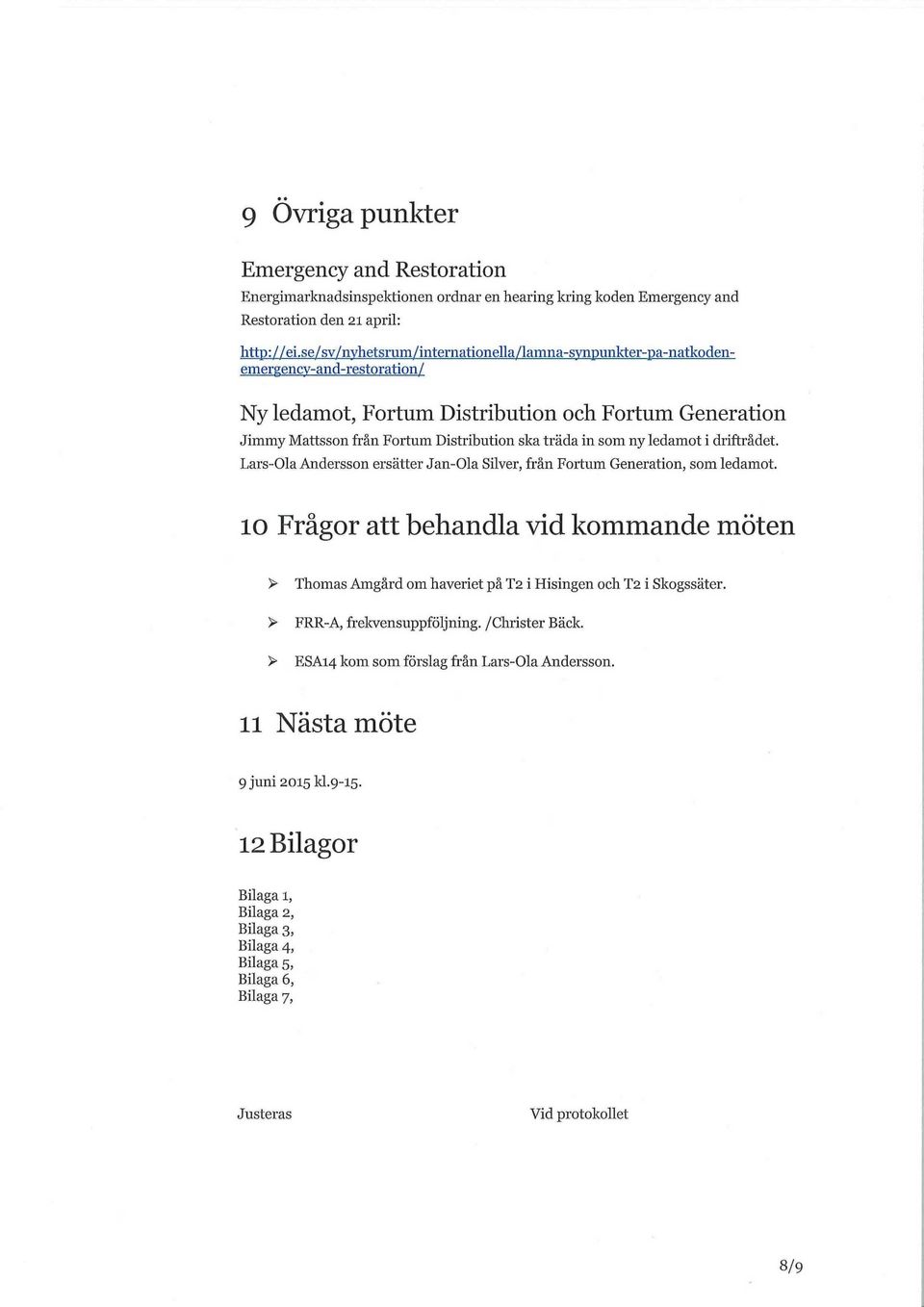 ny ledamot i driftrådet. Lars-Ola Andersson ersätter Jan-Ola Silver, från Fortum Generation, som ledamot.