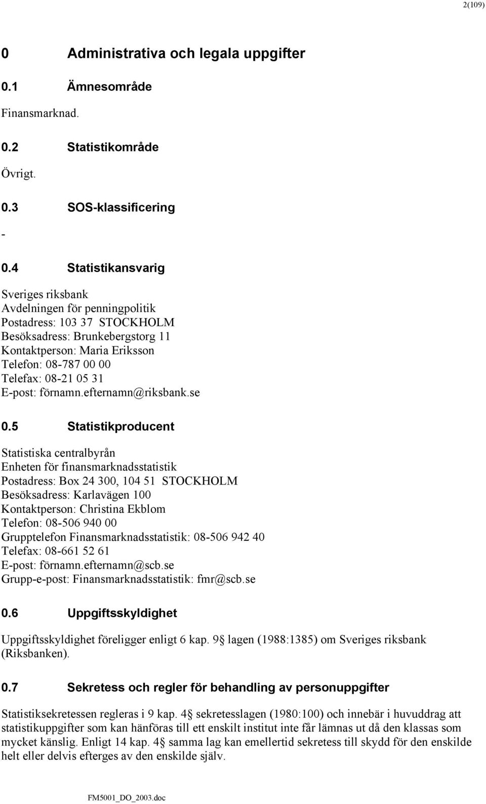 05 31 E-post: förnamn.efternamn@riksbank.se 0.