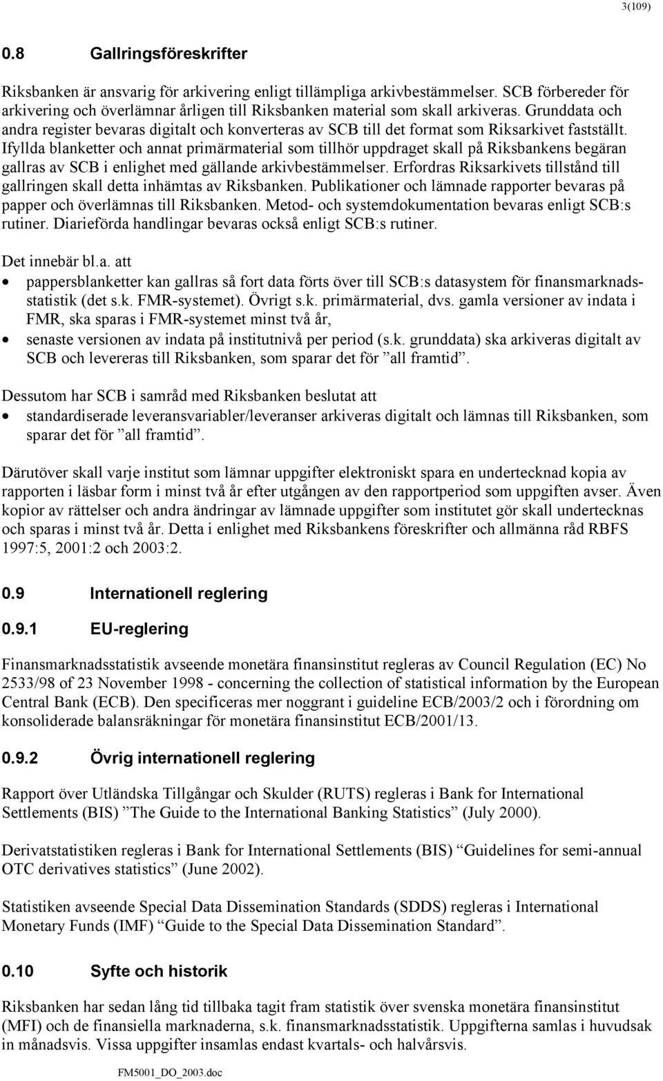 Grunddata och andra register bevaras digitalt och konverteras av SCB till det format som Riksarkivet fastställt.