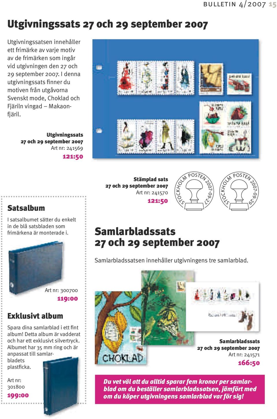 bulletin 4/2007 15 Utgivningssats 27 och 29 september 2007 Art nr: 241569 121:50 Satsalbum I satsalbumet sätter du enkelt in de blå satsbladen som frimärkena är monterade i.