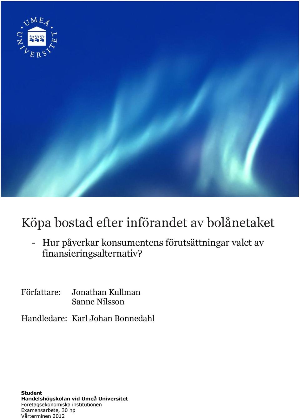 Författare: Jonathan Kullman Sanne Nilsson Handledare: Karl Johan Bonnedahl