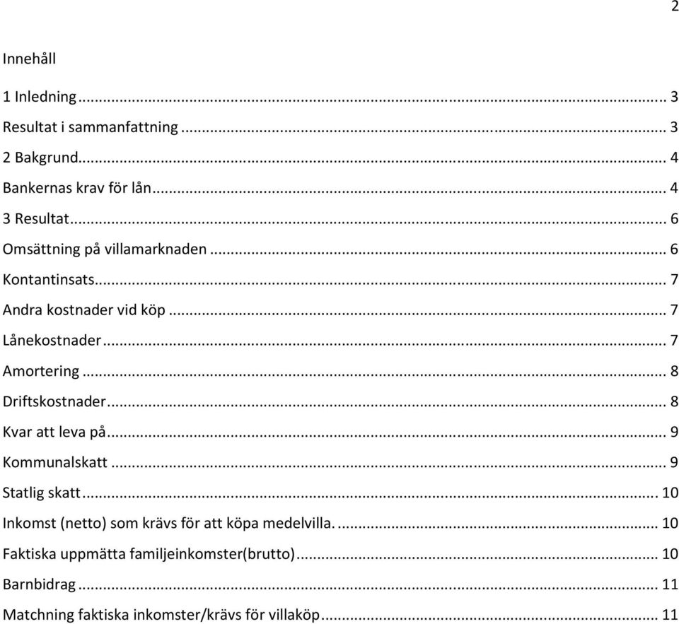 .. 8 Driftskostnader... 8 Kvar att leva på... 9 Kommunalskatt... 9 Statlig skatt.