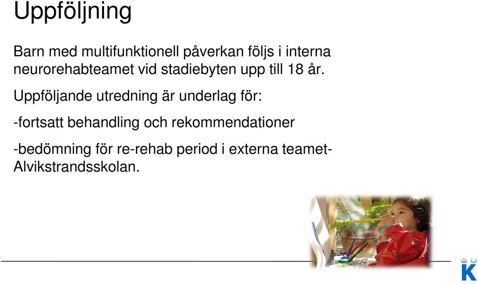 Uppföljande utredning är underlag för: -fortsatt behandling och