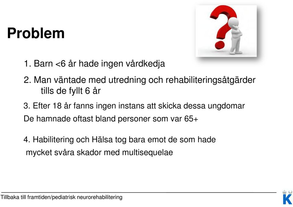 Efter 18 år fanns ingen instans att skicka dessa ungdomar De hamnade oftast bland personer