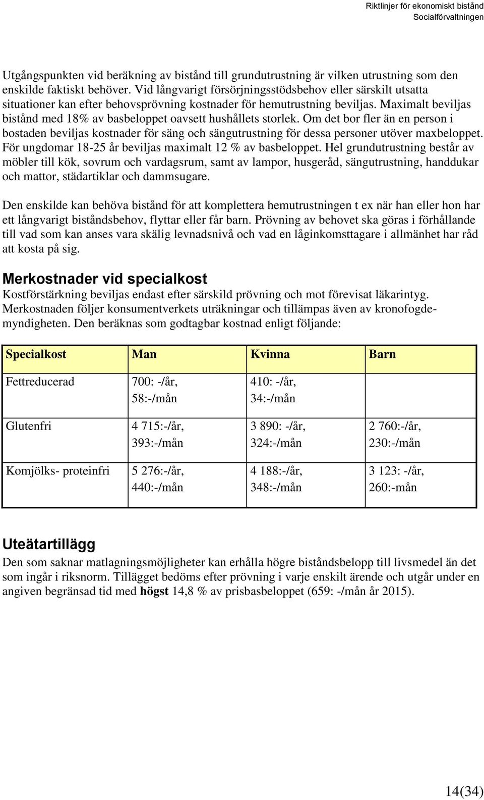 Maximalt beviljas bistånd med 18% av basbeloppet oavsett hushållets storlek.