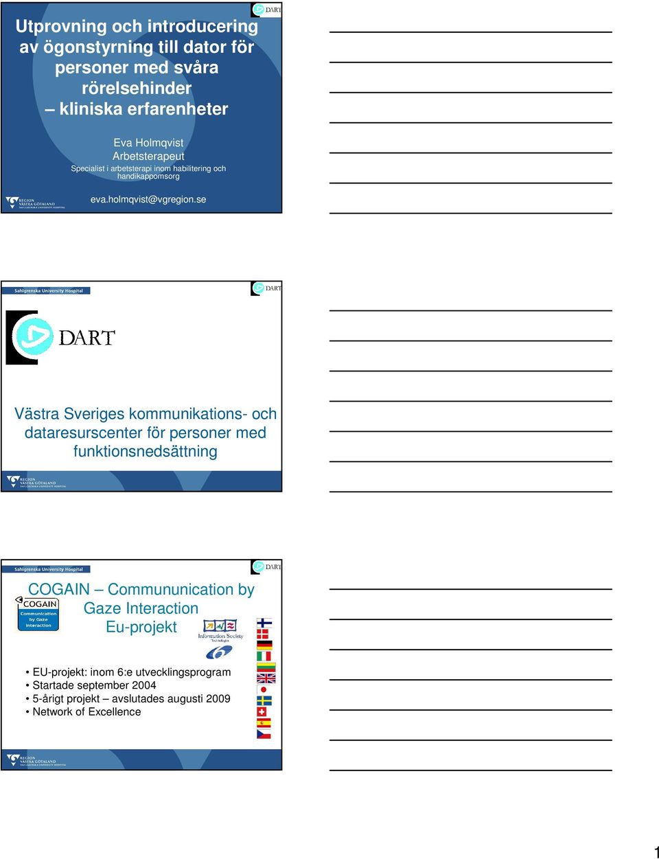 se Västra Sveriges kommunikations- och dataresurscenter för personer med funktionsnedsättning COGAIN Commununication by Gaze