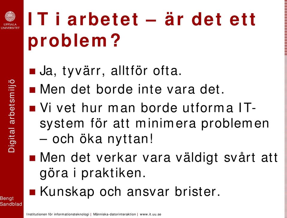 Vi vet hur man borde utforma ITsystem för att minimera