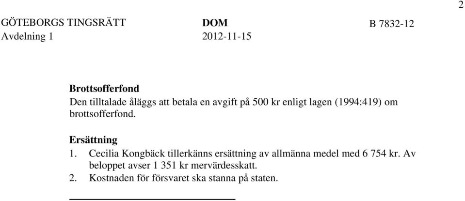 Cecilia Kongbäck tillerkänns ersättning av allmänna medel med 6 754 kr.