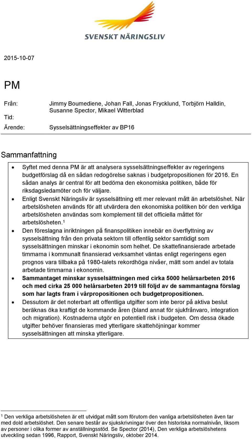 En sådan analys är central för att bedöma den ekonomiska politiken, både för riksdagsledamöter och för väljare. Enligt Svenskt Näringsliv är sysselsättning ett mer relevant mått än arbetslöshet.