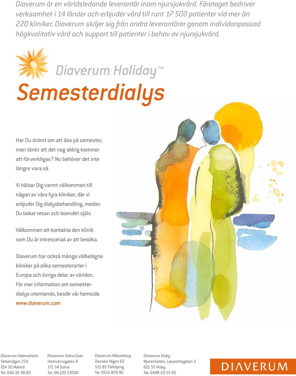 Diaverum Holiday Semesterdialys Har Du drömt om att åka på semester, men tänkt att det nog aldrig kommer att förverkligas? Nu behöver det inte längre vara så.