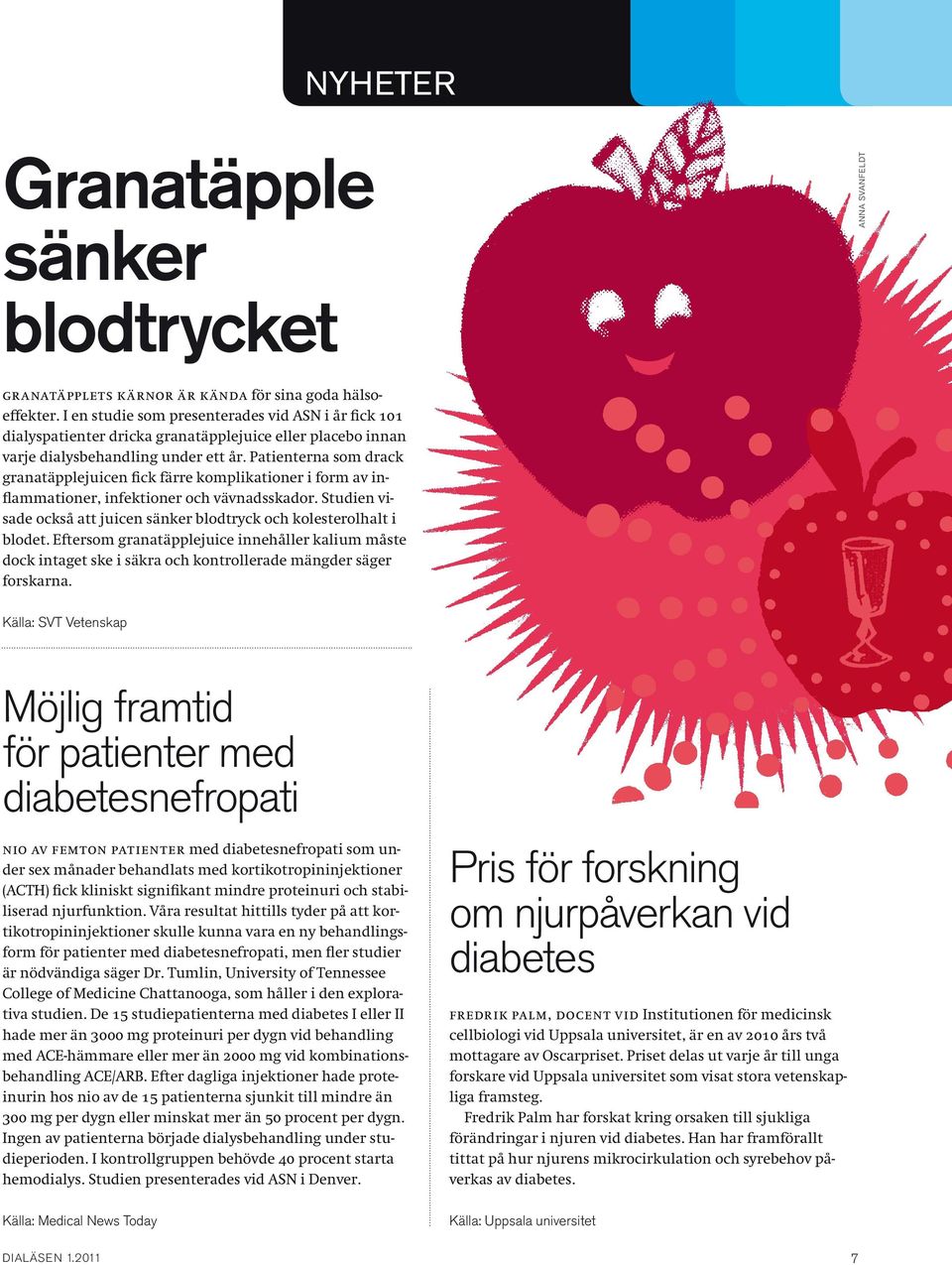 Patienterna som drack granatäpplejuicen fick färre komplikationer i form av inflammationer, infektioner och vävnadsskador. Studien visade också att juicen sänker blodtryck och kolesterolhalt i blodet.