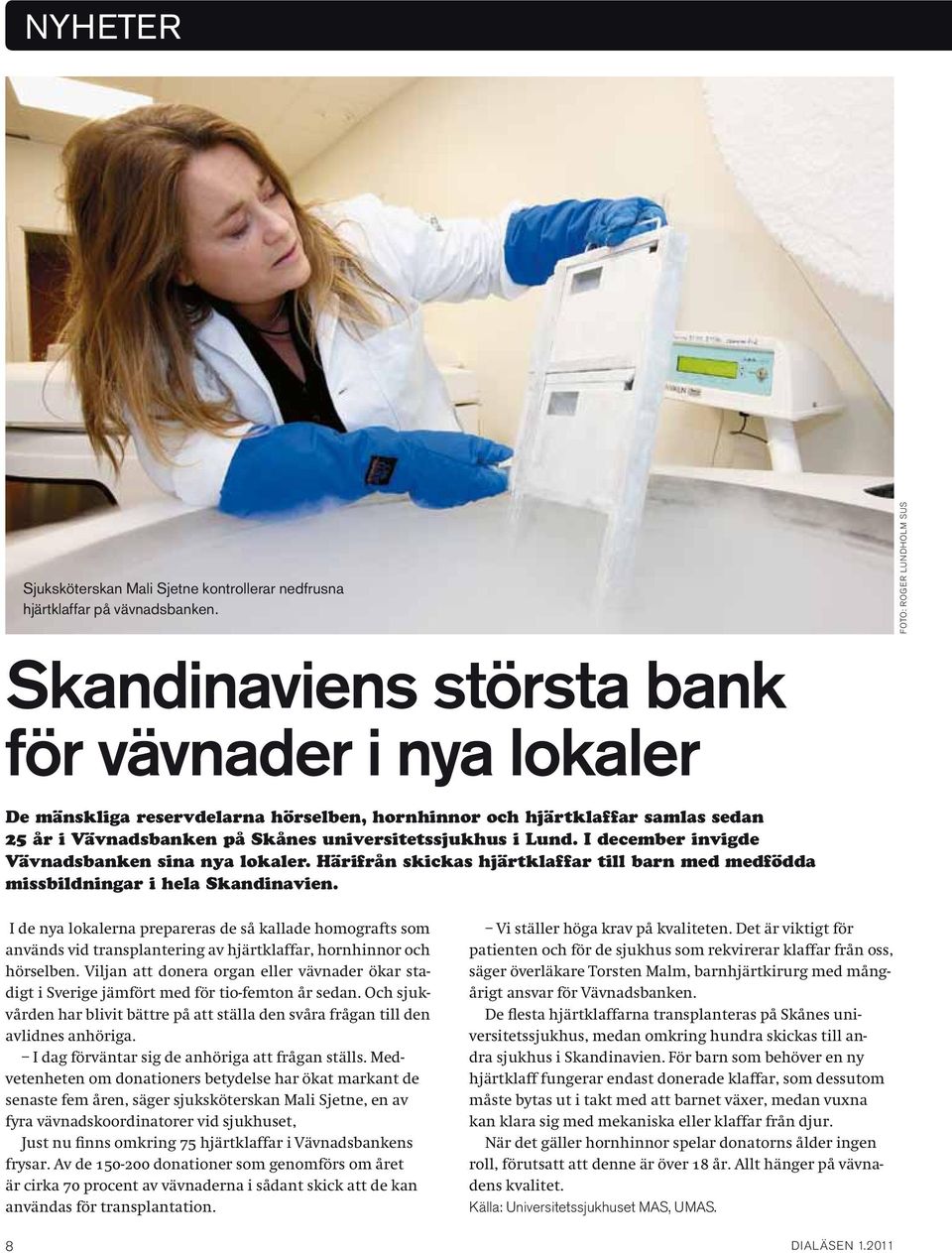 I december invigde Vävnadsbanken sina nya lokaler. Härifrån skickas hjärtklaffar till barn med medfödda missbildningar i hela Skandinavien.
