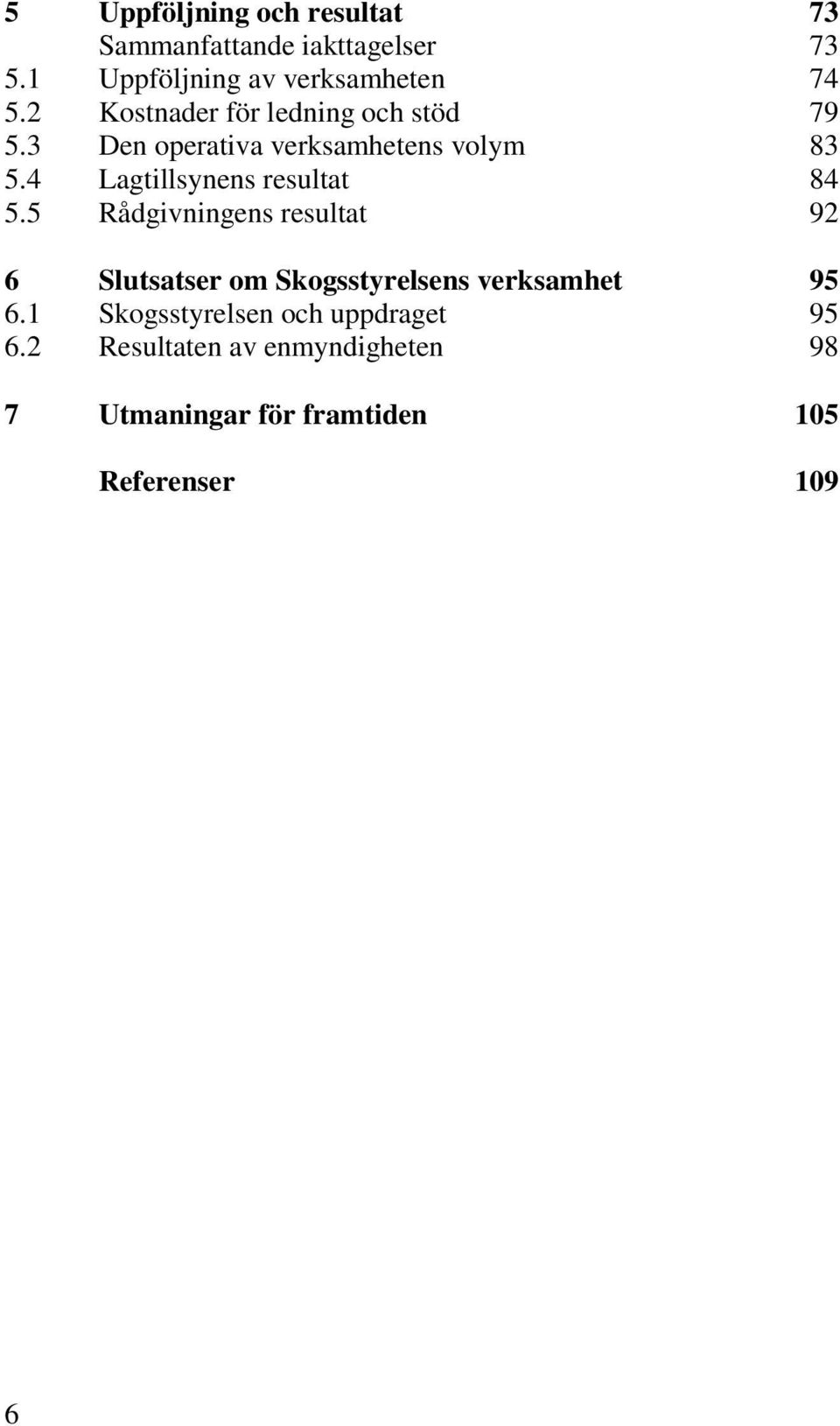 4 Lagtillsynens resultat 84 5.