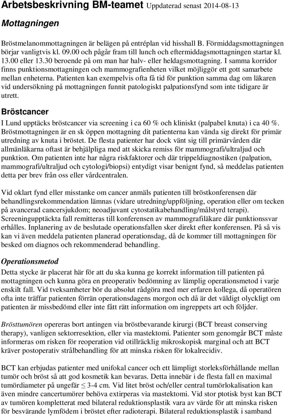 I samma korridor finns punktionsmottagningen och mammografienheten vilket möjliggör ett gott samarbete mellan enheterna.