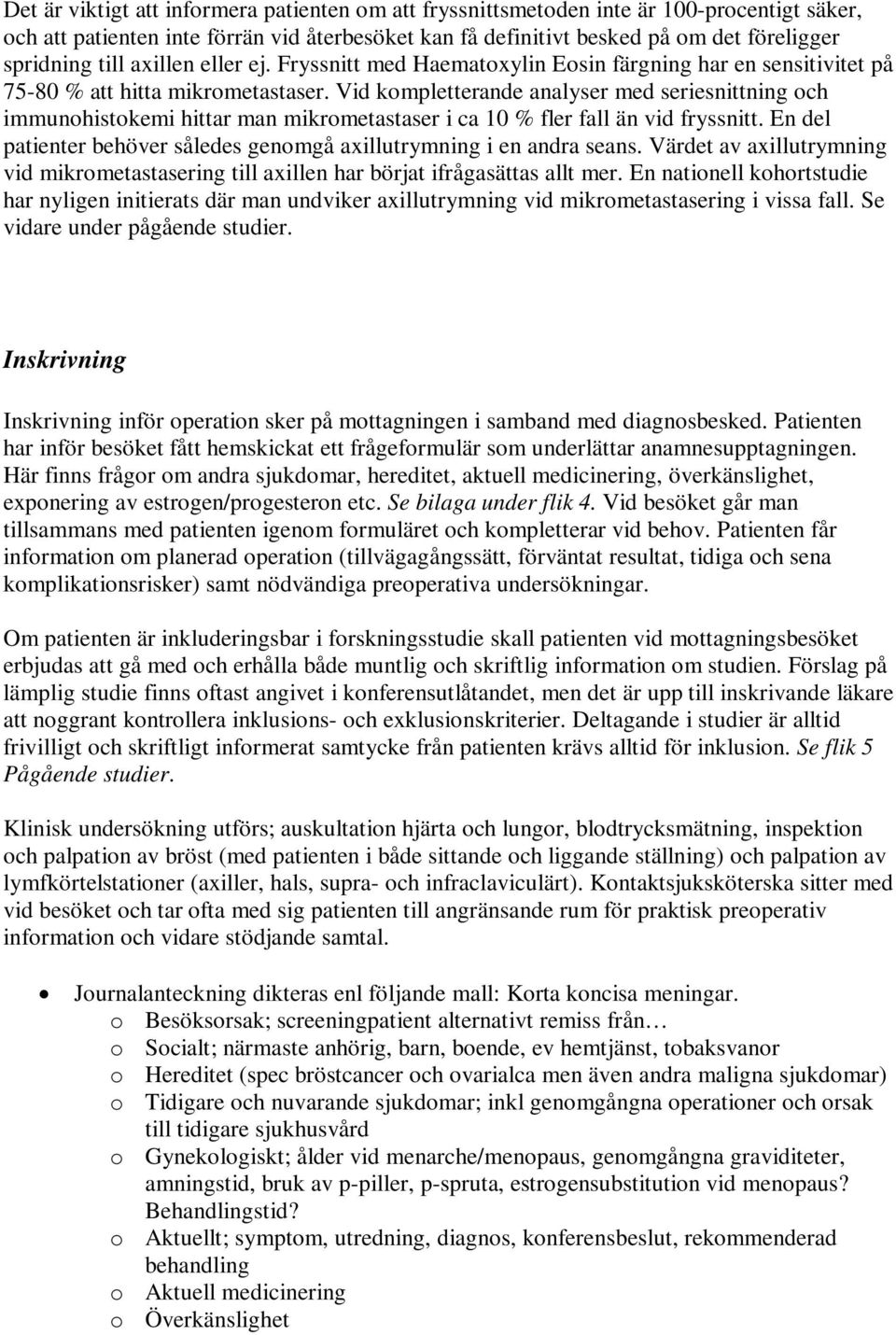 Vid kompletterande analyser med seriesnittning och immunohistokemi hittar man mikrometastaser i ca 10 % fler fall än vid fryssnitt.