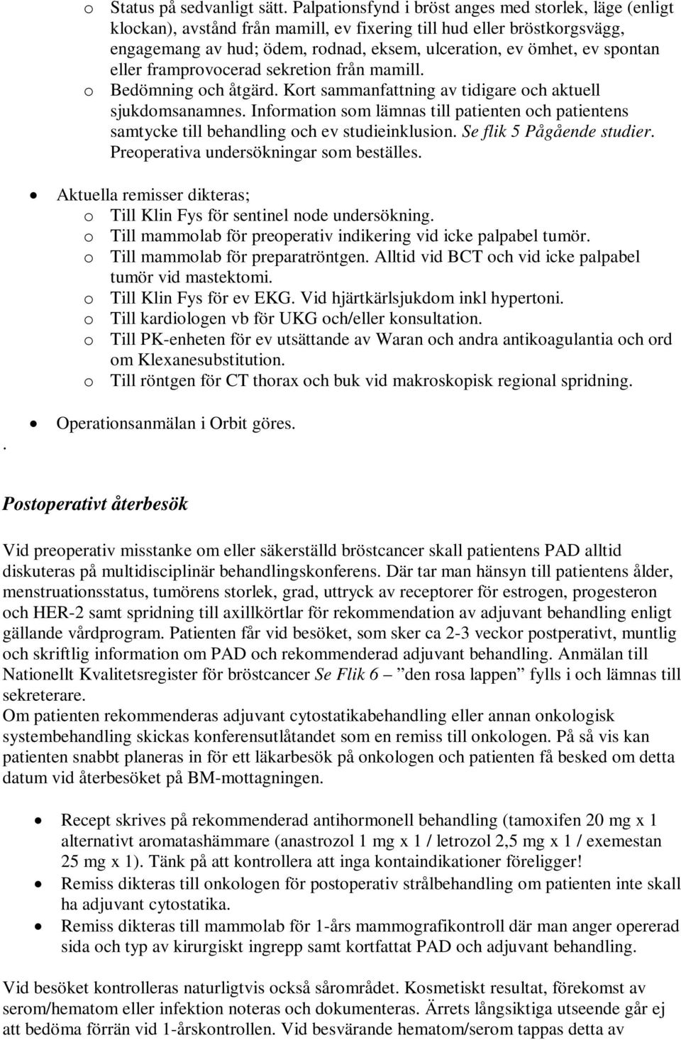 spontan eller framprovocerad sekretion från mamill. o Bedömning och åtgärd. Kort sammanfattning av tidigare och aktuell sjukdomsanamnes.