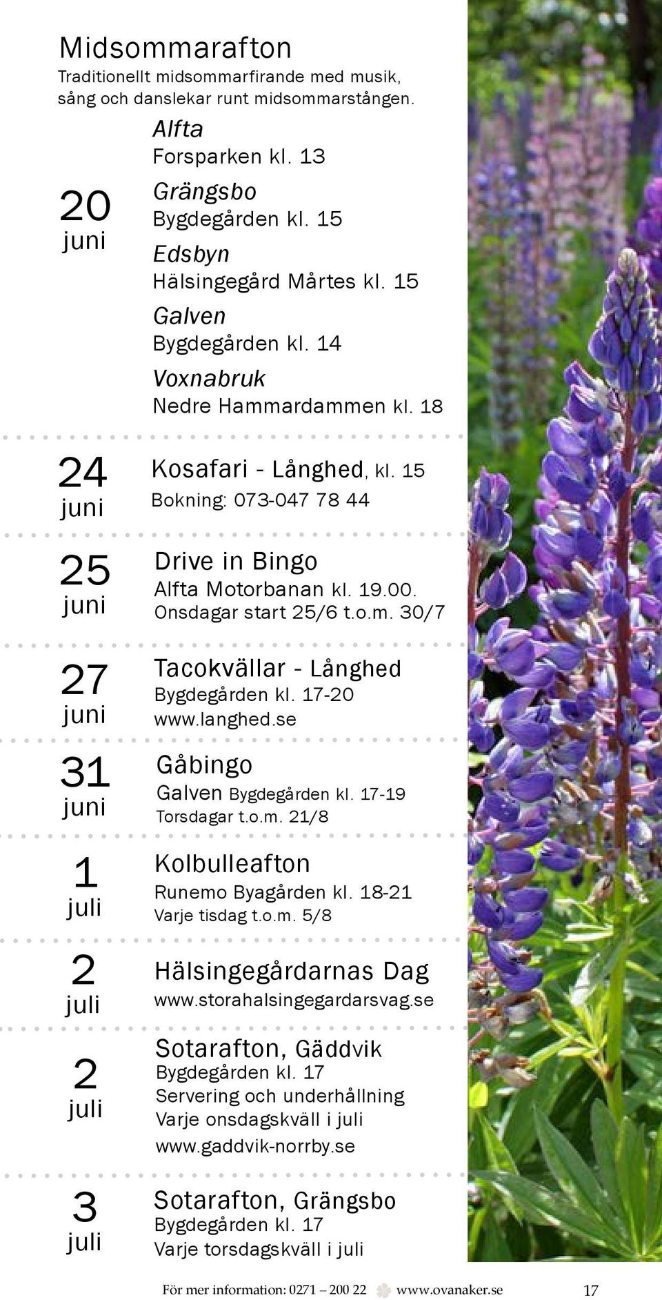 Onsdagar start 25/6 t.o.m. 30/7 Tacokvällar - Långhed Bygdegården kl. 17-20 www.langhed.se Gåbingo Galven Bygdegården kl. 17-19 Torsdagar t.o.m. 21/8 Kolbulleafton Runemo Byagården kl.