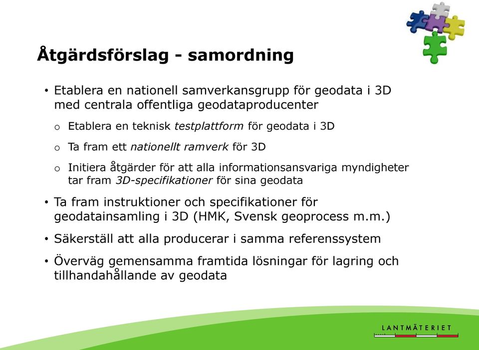 myndigheter tar fram 3D-specifikationer för sina geodata Ta fram instruktioner och specifikationer för geodatainsamling i 3D (HMK, Svensk