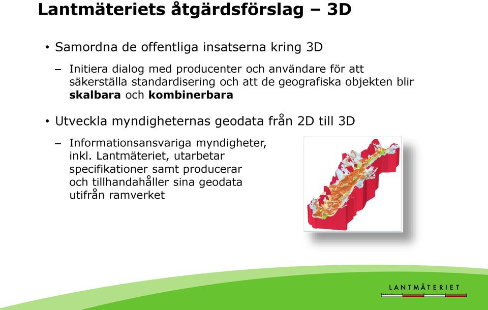 skalbara och kombinerbara Utveckla myndigheternas geodata från 2D till 3D Informationsansvariga