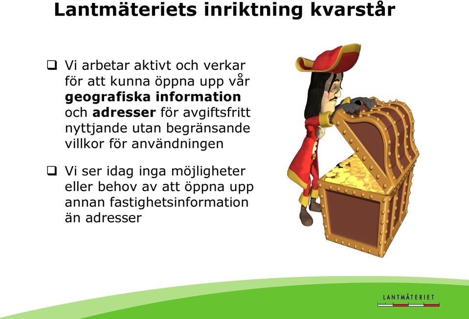 nyttjande utan begränsande villkor för användningen Vi ser idag inga