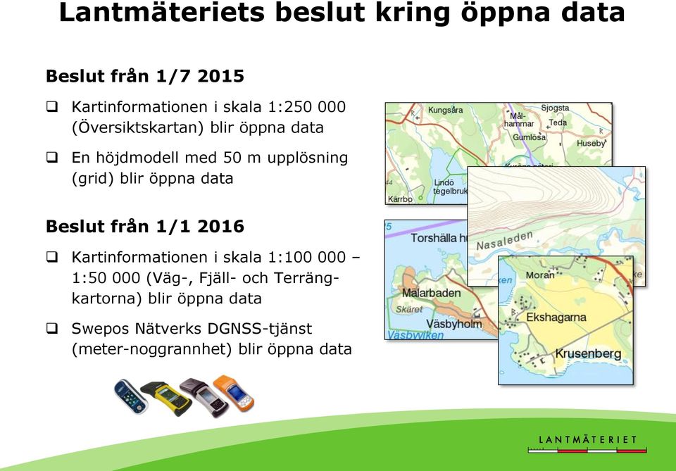 data Beslut från 1/1 2016 Kartinformationen i skala 1:100 000 1:50 000 (Väg-, Fjäll- och