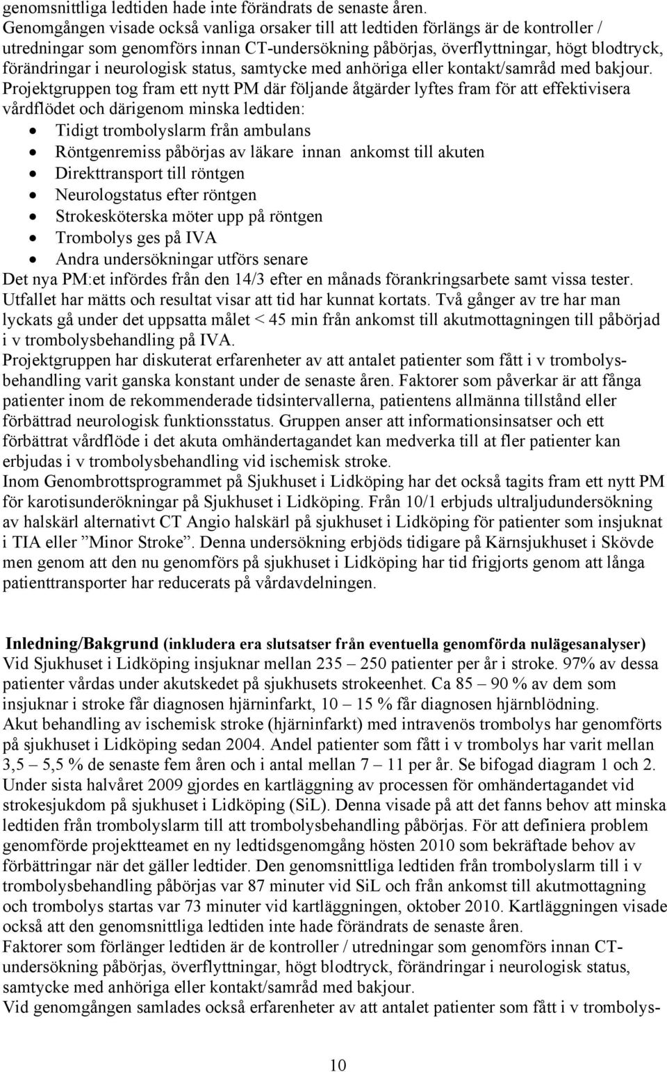 neurologisk status, samtycke med anhöriga eller kontakt/samråd med bakjour.