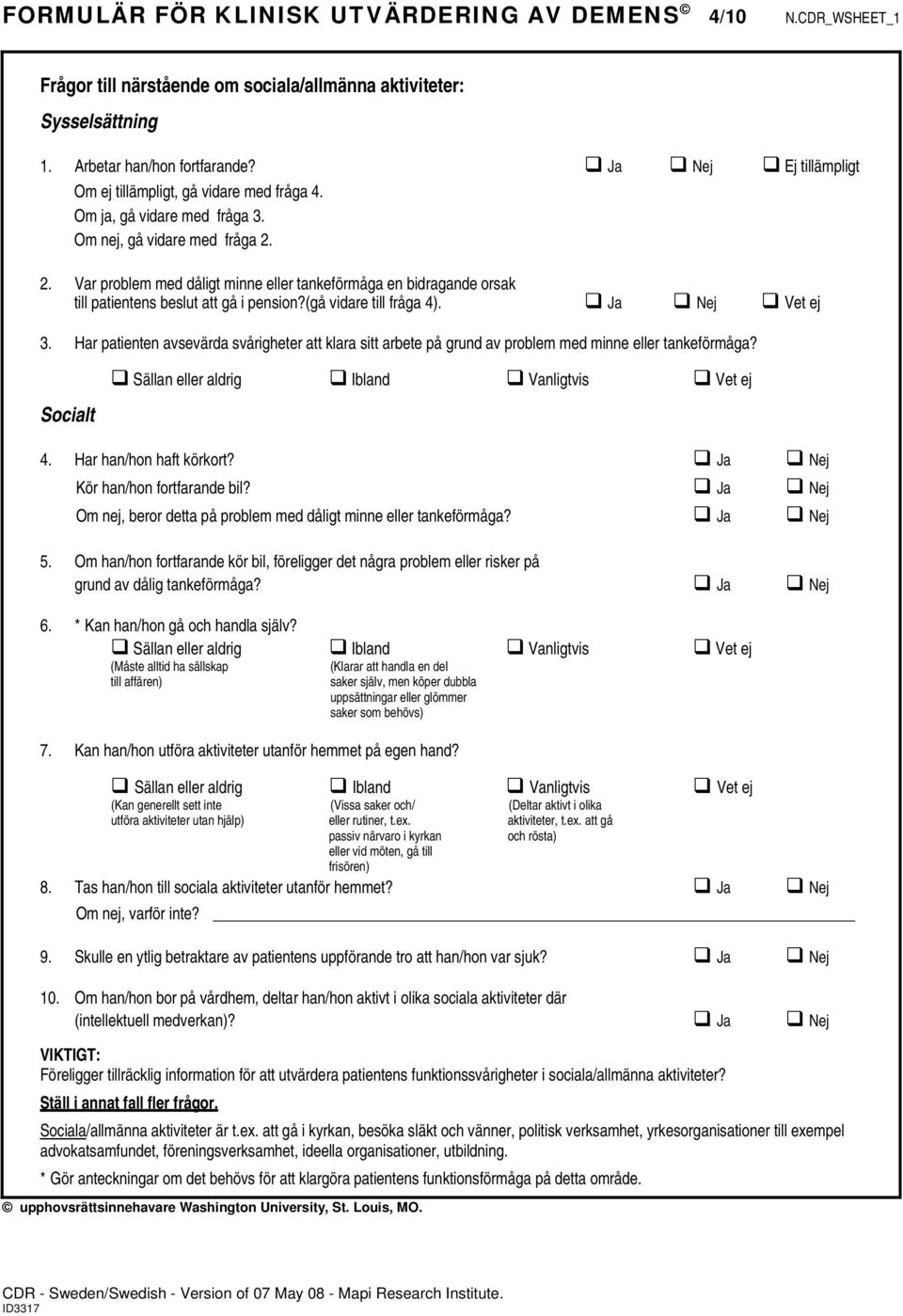 2. Var problem med dåligt minne eller tankeförmåga en bidragande orsak till patientens beslut att gå i pension?(gå vidare till fråga 4). Ja Nej Vet ej 3.