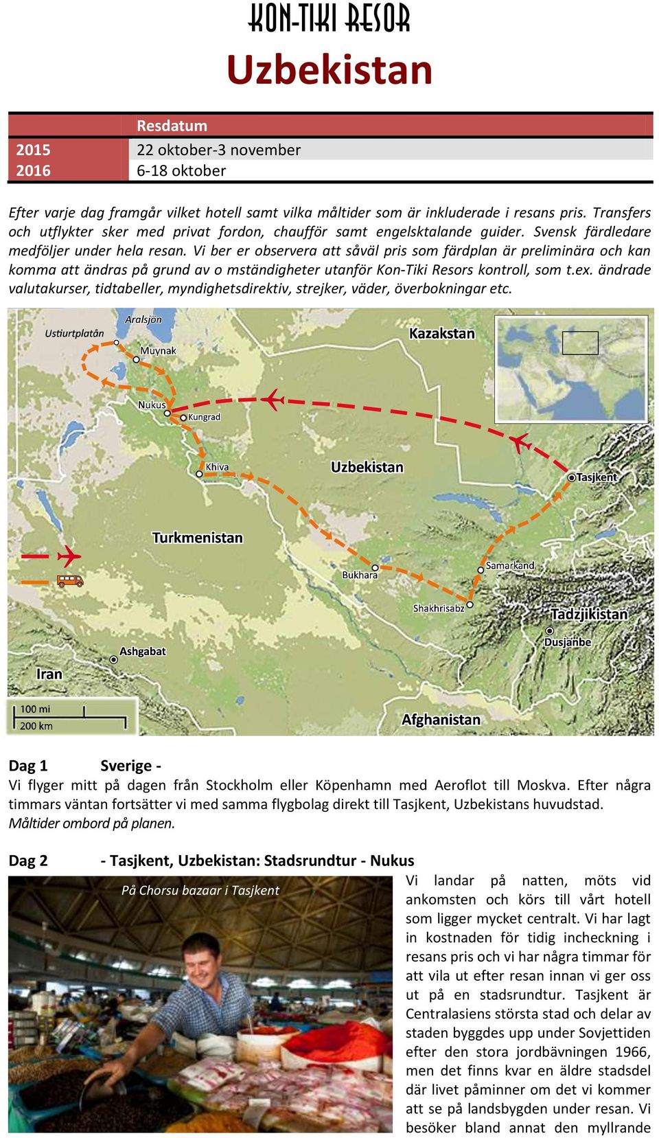 Vi ber er observera att såväl pris som färdplan är preliminära och kan komma att ändras på grund av o mständigheter utanför Kon-Tiki Resors kontroll, som t.ex.