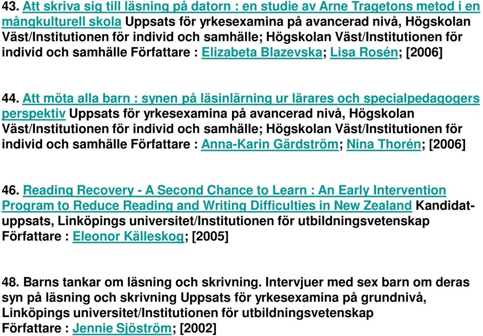 Att möta alla barn : synen på läsinlärning ur lärares och specialpedagogers perspektiv Uppsats för yrkesexamina på avancerad nivå, Högskolan Väst/Institutionen för individ och samhälle; Högskolan