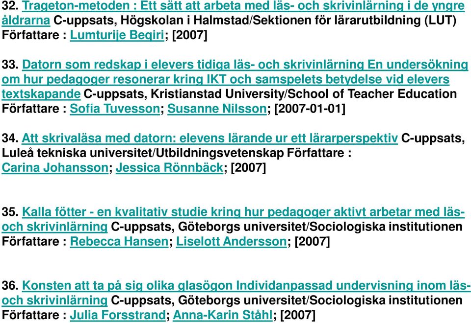 University/School of Teacher Education Författare : Sofia Tuvesson; Susanne Nilsson; [2007-01-01] 34.