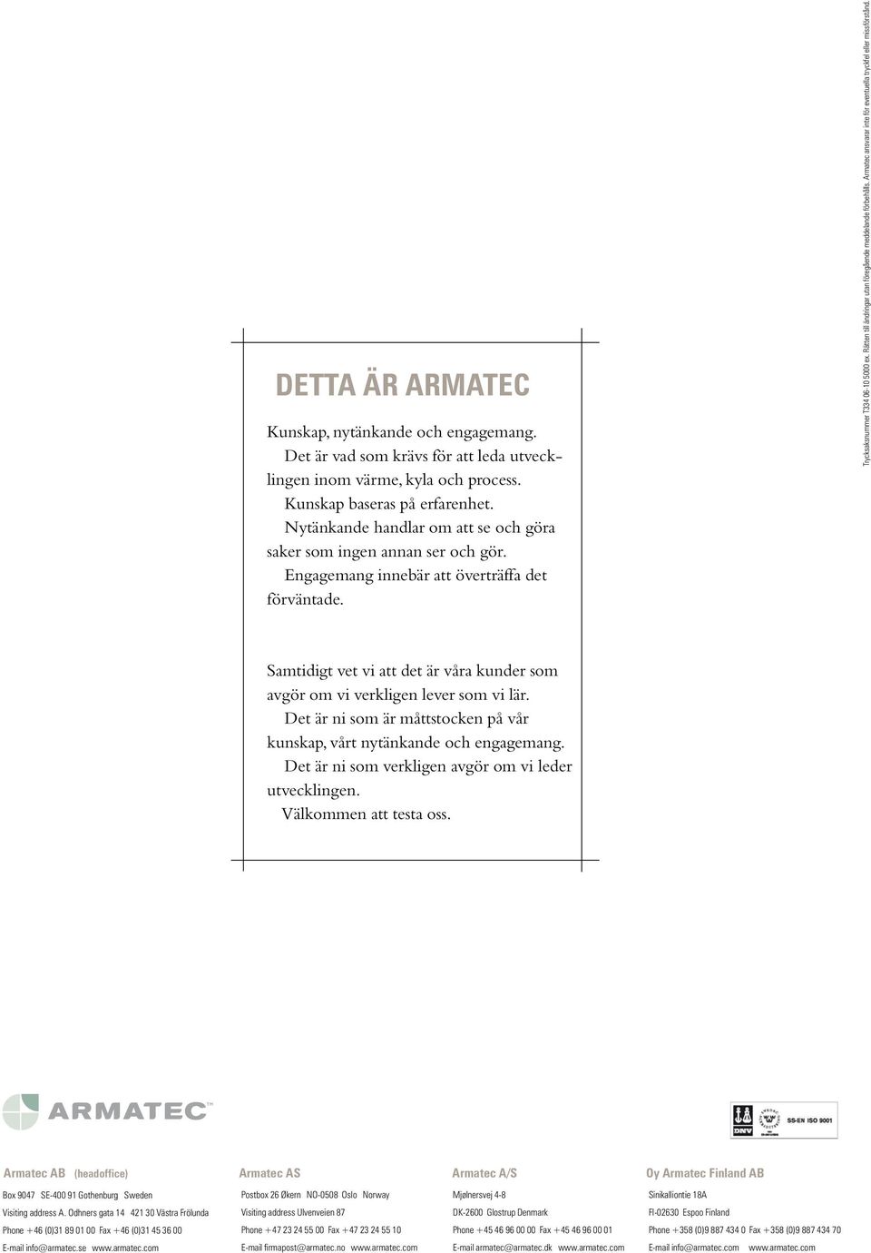 Rätten till ändringar utan föregående meddelande förbehålls. Armatec ansvarar inte för eventuella tryckfel eller missförstånd.