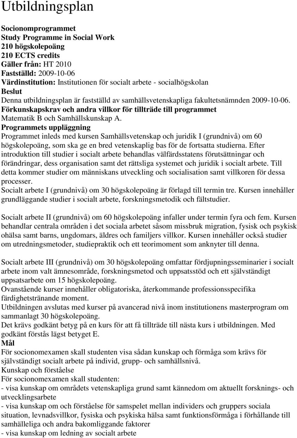 Förkunskapskrav och andra villkor för tillträde till programmet Matematik B och Samhällskunskap A.