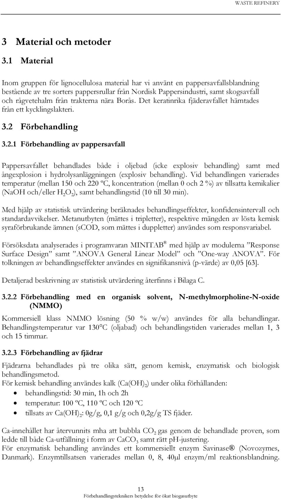 trakterna nära Borås. Det keratinrika fjäderavfallet hämtades från ett kycklingslakteri. 3.2 