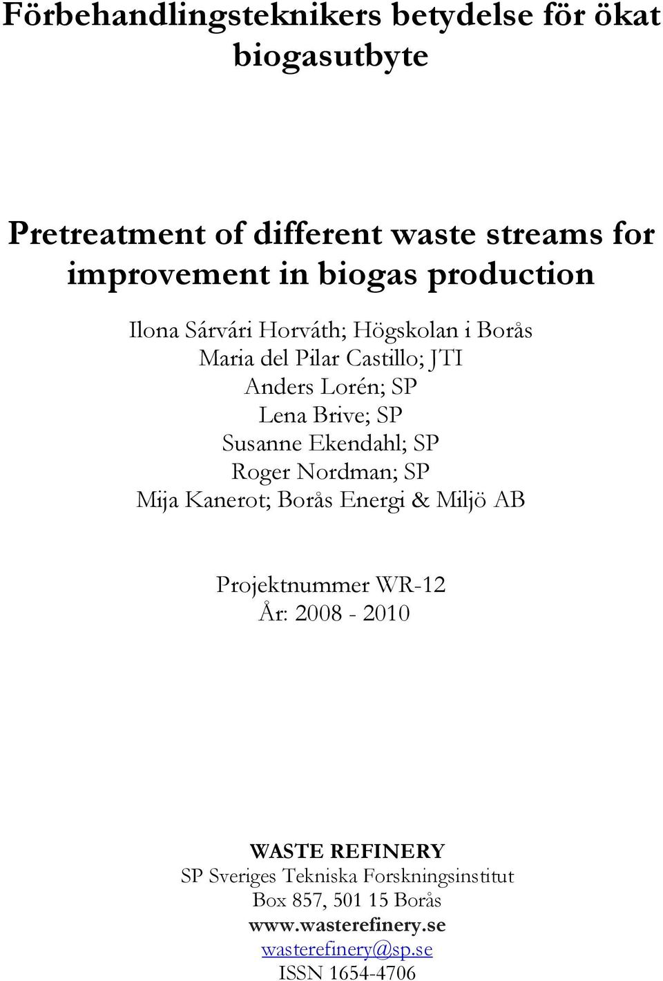 SP Susanne Ekendahl; SP Roger Nordman; SP Mija Kanerot; Borås Energi & Miljö AB Projektnummer WR-12 År: 2008-2010 WASTE