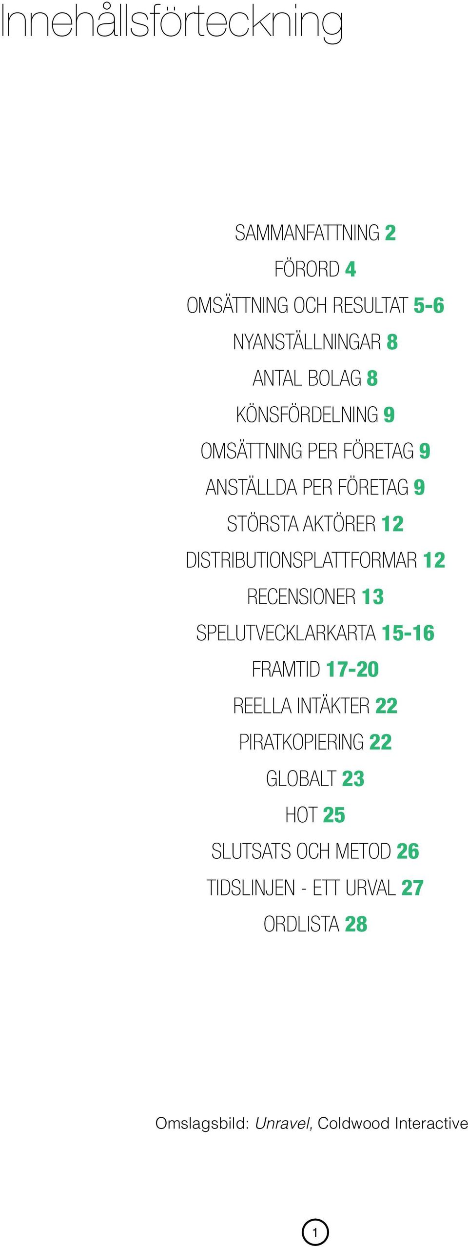 DISTRIBUTIONSPLATTFORMAR 12 RECENSIONER 13 SPELUTVECKLARKARTA 15-16 FRAMTID 17-20 REELLA INTÄKTER 22