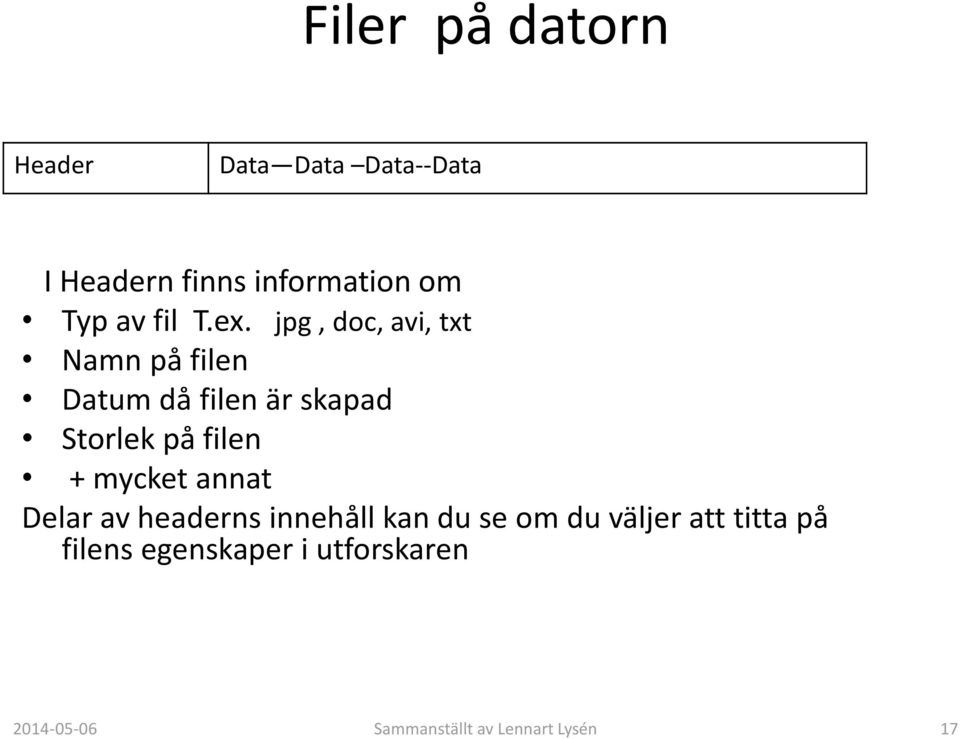 jpg, doc, avi, txt Namn på filen Datum då filen är skapad Storlek på filen +