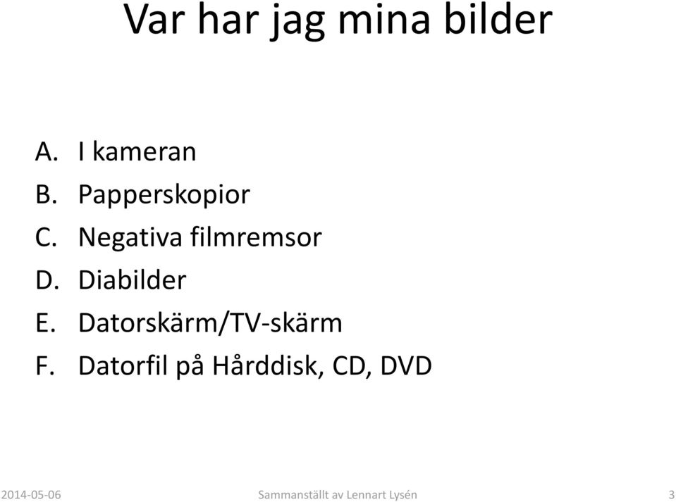 Diabilder E. Datorskärm/TV-skärm F.