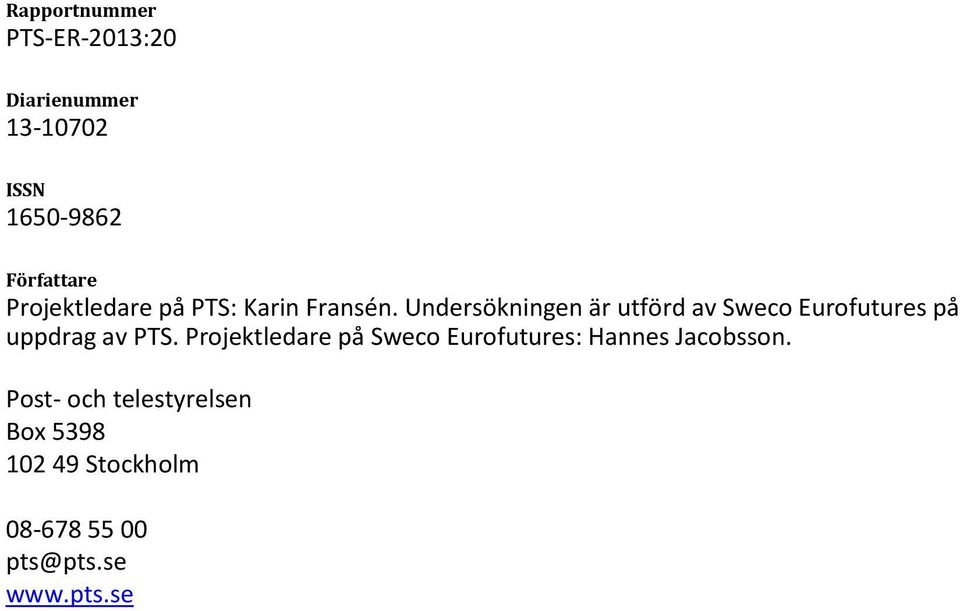 Undersökningen är utförd av Sweco Eurofutures på uppdrag av PTS.