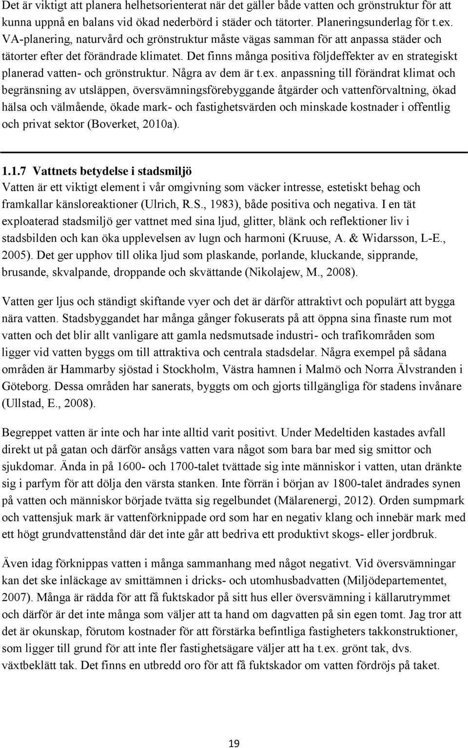 Det finns många positiva följdeffekter av en strategiskt planerad vatten- och grönstruktur. Några av dem är t.ex.