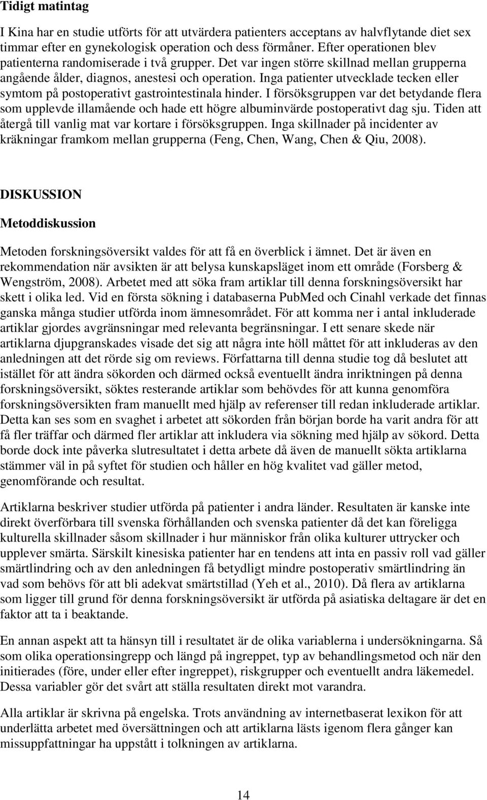 Inga patienter utvecklade tecken eller symtom på postoperativt gastrointestinala hinder.