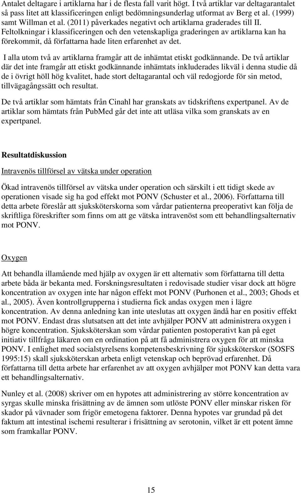 Feltolkningar i klassificeringen och den vetenskapliga graderingen av artiklarna kan ha förekommit, då författarna hade liten erfarenhet av det.