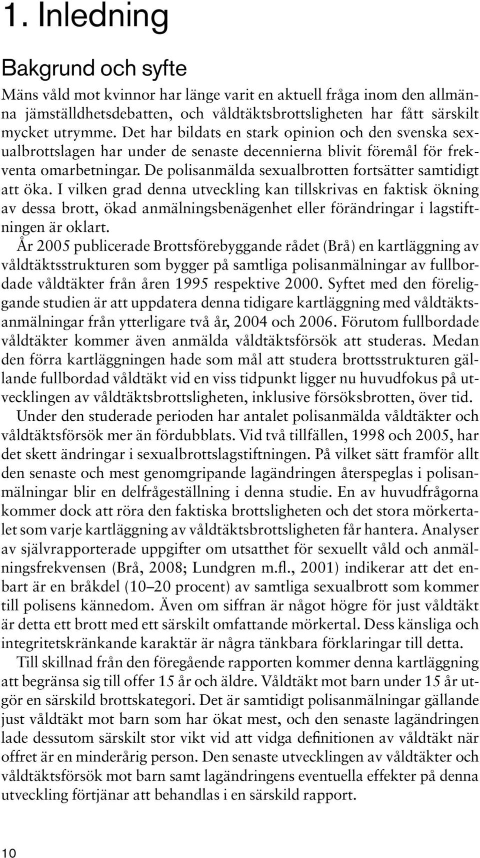 De polisanmälda sexualbrotten fortsätter samtidigt att öka.